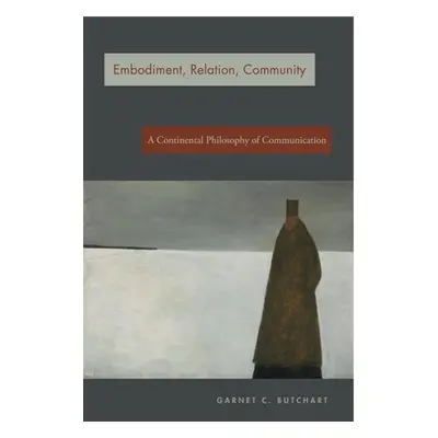 "Embodiment, Relation, Community: A Continental Philosophy of Communication" - "" ("Butchart Gar