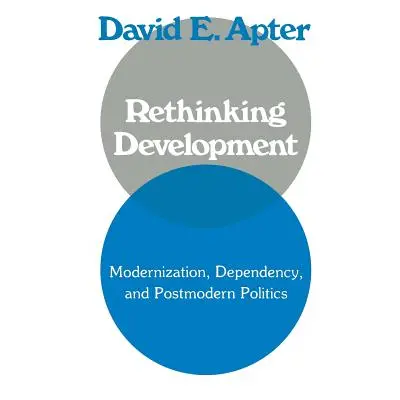 "Rethinking Development: Modernization, Dependency, and Post-Modern Politics" - "" ("Apter David