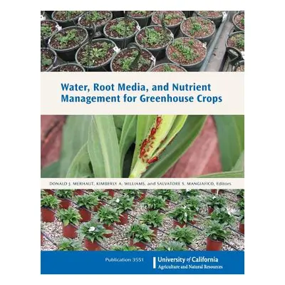 "Water, Root Media, and Nutrient Management for Greenhouse Crops" - "" ("Merhaut Donald J.")