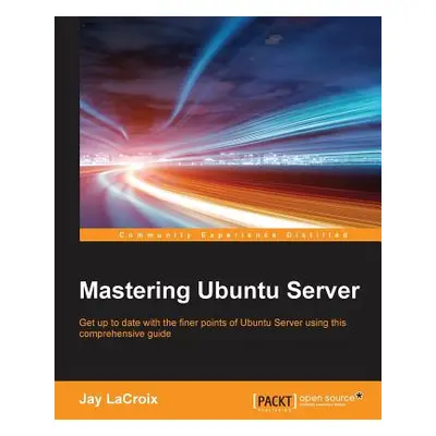 "Mastering Ubuntu Server" - "" ("LaCroix Jay")