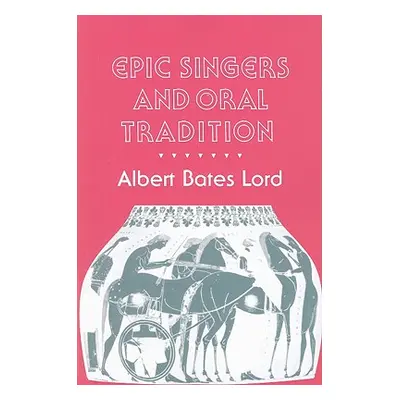 "Epic Singers and Oral Tradition" - "" ("Lord Albert Bates")