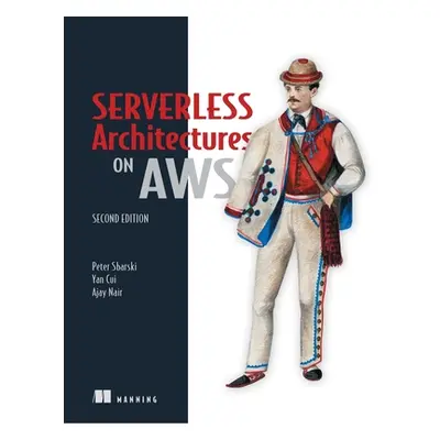 "Serverless Architectures on Aws, Second Edition" - "" ("Sbarski Peter")