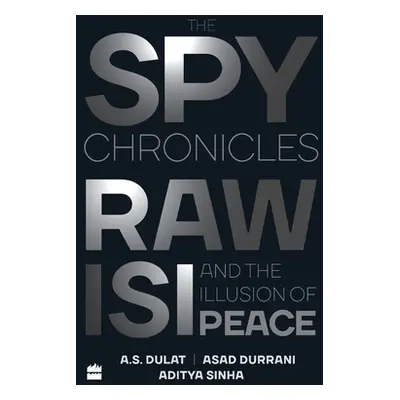 "The Spy Chronicles: RAW, ISI and the Illusion of Peace" - "" ("Dulat A. S.")