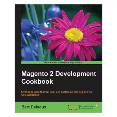 "Magento 2 Development Cookbook" - "" ("Delvaux Bart")