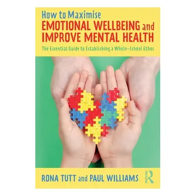 "How to Maximise Emotional Wellbeing and Improve Mental Health: The Essential Guide to Establish