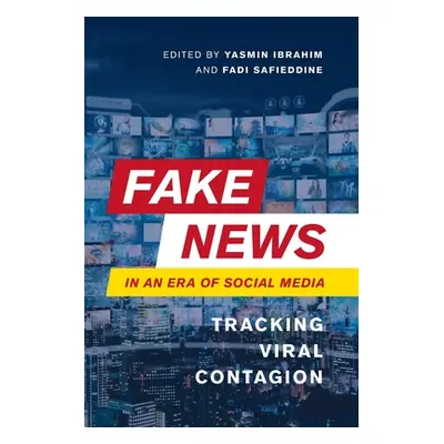 "Fake News in an Era of Social Media: Tracking Viral Contagion" - "" ("Ibrahim Yasmin")