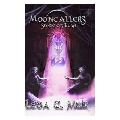 "Mooncallers: Shadows Burn" - "" ("Muir Leda C.")