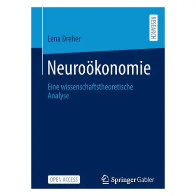 "Neurokonomie: Eine Wissenschaftstheoretische Analyse" - "" ("Dreher Lena")