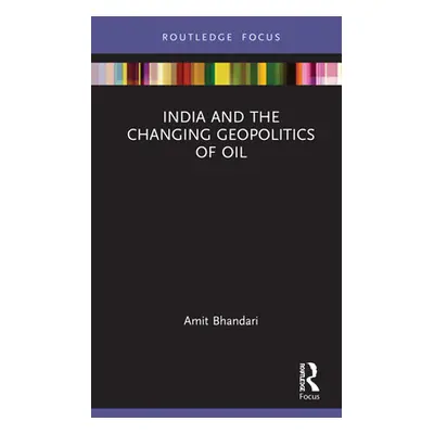 "India and the Changing Geopolitics of Oil" - "" ("Bhandari Amit")