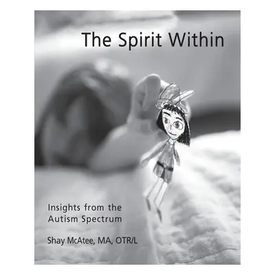 "The Spirit Within: Insights from the Autism Spectrum" - "" ("McAtee Shay")