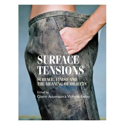 "Surface Tensions: Surface, Finish and the Meaning of Objects" - "" ("Breward Christopher")