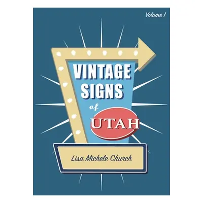 "Vintage Signs of Utah: Volume One" - "" ("Church Lisa Michele")