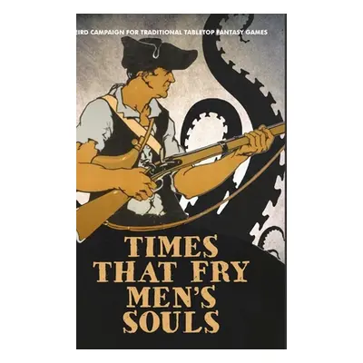 "Times That Fry Men's Souls [Hardcover]: Weird Campaign for Traditional Tabletop Fantasy Games" 