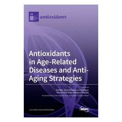 "Antioxidants in Age-Related Diseases and Anti-Aging Strategies" - "" ("Popa Daniela-Saveta")