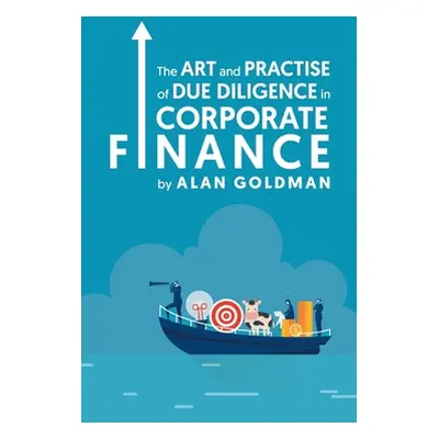 "The Art and Practise of Due Diligence in Corporate Finance" - "" ("Goldman Alan")