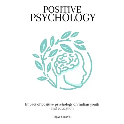 "Impact of positive psychology on Indian youth and education" - "" ("Grover Rajat")