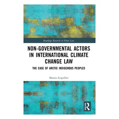 "Non-Governmental Actors in International Climate Change Law: The Case of Arctic Indigenous Peop