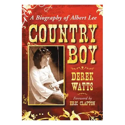 "Country Boy: A Biography of Albert Lee" - "" ("Watts Derek")