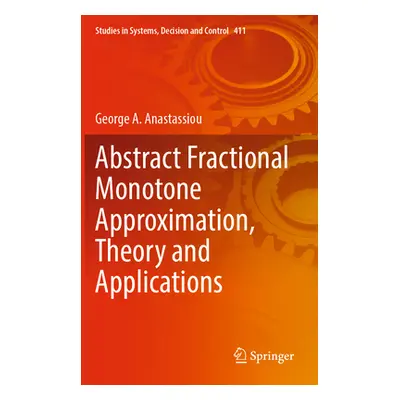 "Abstract Fractional Monotone Approximation, Theory and Applications" - "" ("Anastassiou George 