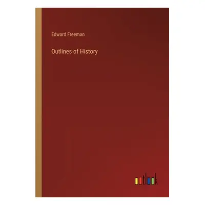 "Outlines of History" - "" ("Freeman Edward")