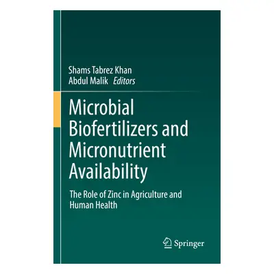 "Microbial Biofertilizers and Micronutrient Availability: The Role of Zinc in Agriculture and Hu