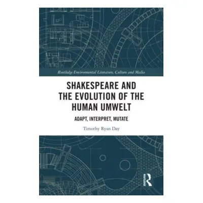 "Shakespeare and the Evolution of the Human Umwelt: Adapt, Interpret, Mutate" - "" ("Day Timothy