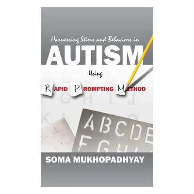 "Harnessing Stims and Behaviors in Autism Using Rapid Prompting Method" - "" ("Mukhopadhyay Soma