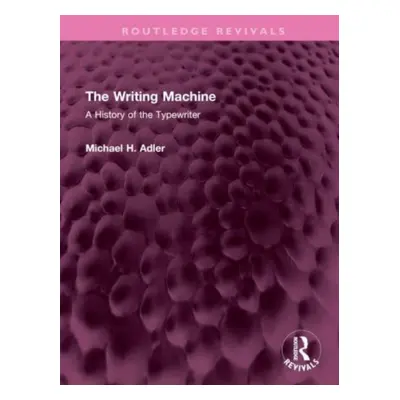 "The Writing Machine: A History of the Typewriter" - "" ("Adler Michael H.")