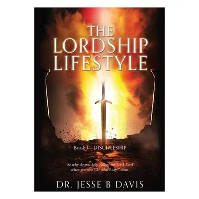 "The Lordship Lifestyle: Book 1 - DISCIPLESHIP" - "" ("Davis Jesse B.")