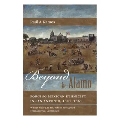 "Beyond the Alamo: Forging Mexican Ethnicity in San Antonio, 1821-1861" - "" ("Ramos Ral a.")