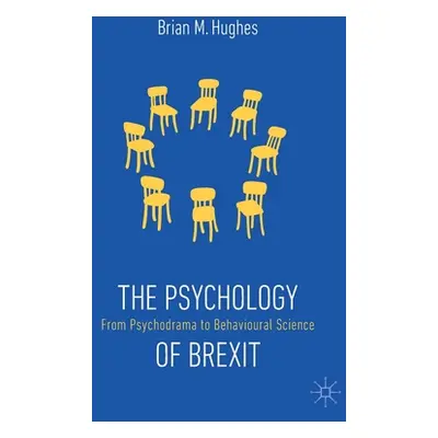 "The Psychology of Brexit: From Psychodrama to Behavioural Science" - "" ("Hughes Brian M.")