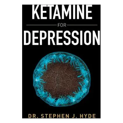 "Ketamine for Depression" - "" ("Hyde Stephen J.")