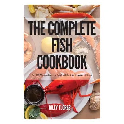 "The Complete Fish Cookbook" - "" ("Riley Flores")