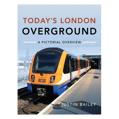 "Today's London Overground: A Pictorial Overview" - "" ("Bailey Justin")