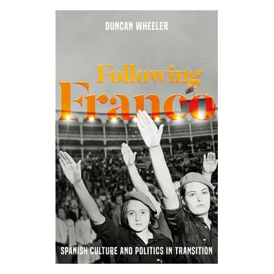 "Following Franco: Spanish culture and politics in transition" - "" ("Wheeler Duncan")