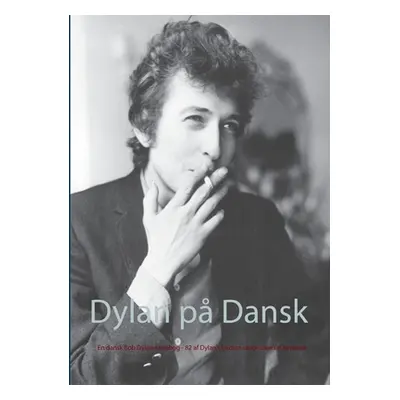 "Dylan p Dansk: En dansk Bob Dylan-sangbog - 81 af Dylan's bedste sange oversat til dansk" - "" 