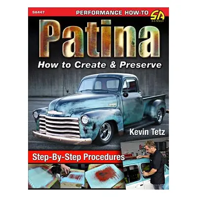 "Patina: How to Create and Preserve" - "" ("Tetz Kevin")