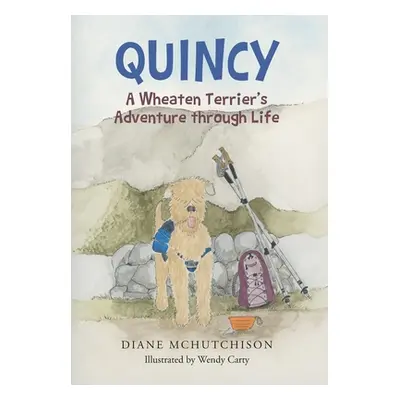 "Quincy: A Wheaten Terrier's Adventure through Life" - "" ("McHutchison Diane")