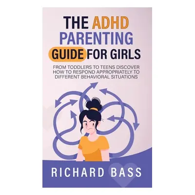 "The ADHD Parenting Guide for Girls" - "" ("Bass Richard")