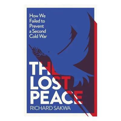 "The Lost Peace: How the West Failed to Prevent a Second Cold War" - "" ("Sakwa Richard")