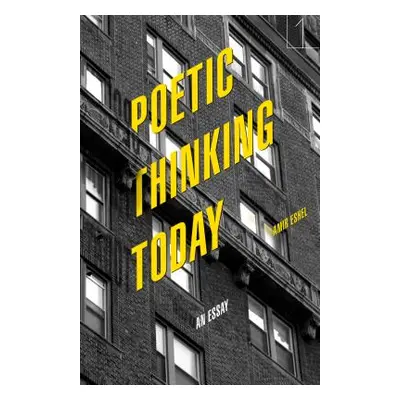 "Poetic Thinking Today: An Essay" - "" ("Eshel Amir")