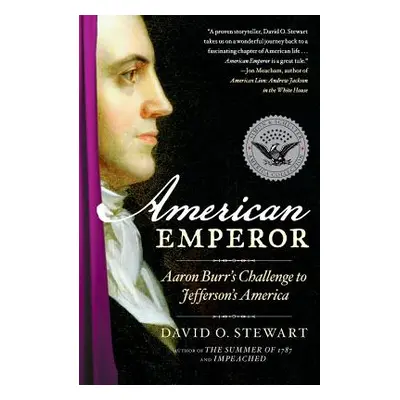 "American Emperor: Aaron Burr's Challenge to Jefferson's America" - "" ("Stewart David O.")