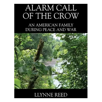 "Alarm Call of the Crow: An American Family During Peace and War" - "" ("Reed Llynne")