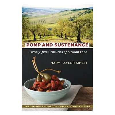 "Pomp and Sustenance: Twenty-Five Centuries of Sicilian Food" - "" ("Simeti Mary Taylor")