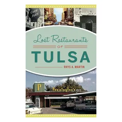 "Lost Restaurants of Tulsa" - "" ("Martin Rhys A.")