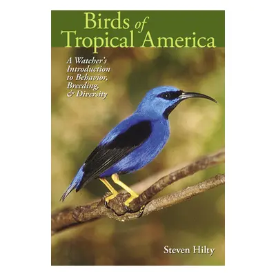 "Birds of Tropical America: A Watcher's Introduction to Behavior, Breeding, and Diversity" - "" 