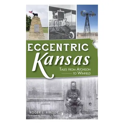 "Eccentric Kansas: Tales from Atchison to Winfield" - "" ("Ringer Roger L.")