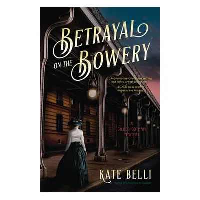 "Betrayal on the Bowery: A Gilded Gotham Mystery" - "" ("Belli Kate")