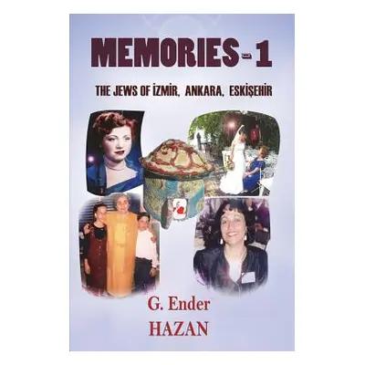 "Memories-1 The Jews of Izmir, Ankara, Eskisehir" - "" ("Hazan G. Ender")