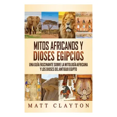 "Mitos africanos y dioses egipcios: Una gua fascinante sobre la mitologa africana y los dioses d